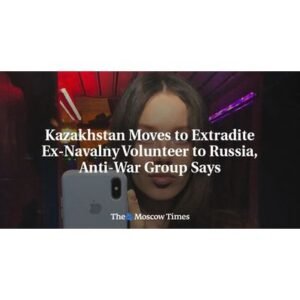 Kazakhstan’s Controversial Extradition of Navalny Volunteer Raises Concerns - Thumbnail